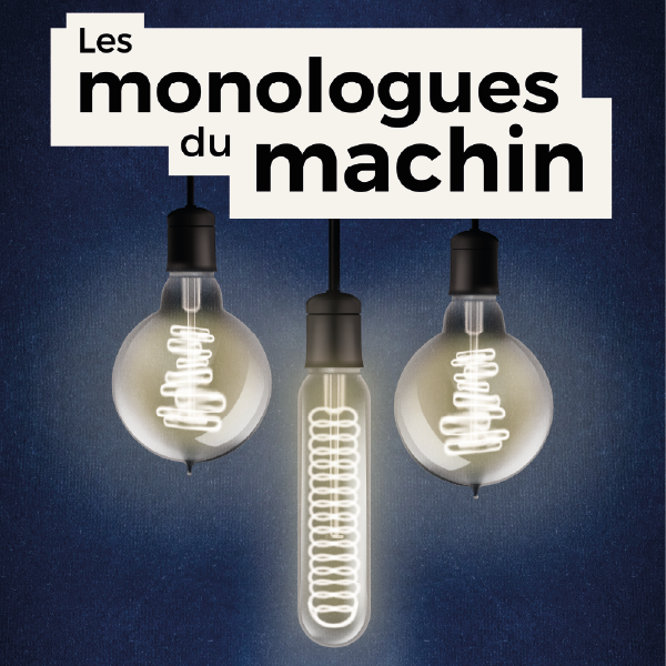 LES MONOLOGUES DU MACHIN